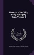 Memoirs Of The Whig Party During My Time, Volume 2 di Baron Henry Richard Vassall Holland edito da Palala Press