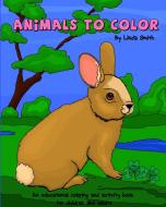 Animals to Color di Linda Smith edito da Blurb