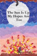 The Sun Is Up, My Hopes Are, Too di Sento Ueoka edito da Lulu.com