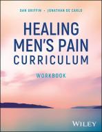 Healing Men's Pain Curriculum, Workbook di Dan Griffin, Jonathan De Carlo edito da John Wiley & Sons Inc