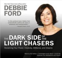 The Dark Side Of The Light Chasers di Debbie Ford edito da Hay House Inc