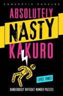 Absolutely Nasty (R) Kakuro Level Three di Conceptis Puzzles edito da Sterling Publishing Co Inc