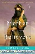 Mother of the Believers: A Novel of the Birth of Islam di Kamran Pasha edito da ATRIA