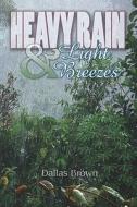 Heavy Rain And Light Breezes di Dallas Brown edito da America Star Books