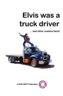 Elvis Was a Truck Driver... di Pinkmint Publications edito da Lulu Enterprises, UK Ltd