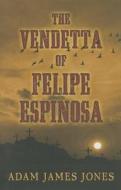 The Vendetta of Felipe Espinosa di Adam James Jones edito da Five Star (ME)