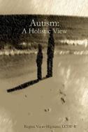 Autism: A Holistic View di Regina Varin-Mignano Lcsw-R edito da Createspace