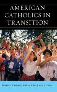 American Catholics in Transition di Michele Dillon, Mary L. Gautier edito da Rowman & Littlefield