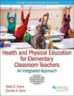 Health and Physical Education for Elementary Classroom Teachers di Retta R. Evans, Sandra K. Sims edito da Human Kinetics Publishers