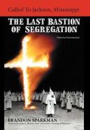 Called to Jackson, Mississippi: The Last Bastion of Segregation: A Historical Documentary di Brandon Sparkman edito da AUTHORHOUSE