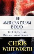 The American Dream Is Dead di Chris Whitworth edito da America Star Books