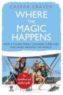 Where the Magic Happens di Caspar Craven edito da Bloomsbury Publishing PLC