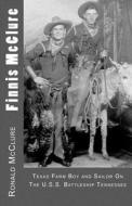 Finnis McClure: Texas Farm Boy and Sailor on the USS Battleship Tennessee di Ronald McClure edito da Createspace