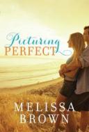 Picturing Perfect di Melissa Brown edito da Amazon Publishing