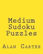 Medium Sudoku Puzzles: Fun, Large Print Sudoku Puzzles di Alan Carter edito da Createspace