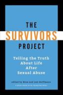 The Survivors Project: Telling the Truth about Life After Sexual Abuse di Nina Hoffmann edito da Createspace