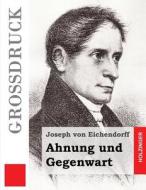 Ahnung Und Gegenwart (Grossdruck) di Joseph Von Eichendorff edito da Createspace