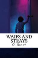 Waifs and Strays di Henry O, Henry O. edito da Createspace
