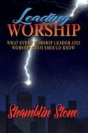 Leading Worship di Stone Shamblin Stone edito da LifeRich Publishing