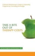 Take a Bite Out of Therapy Costs: A School Administrator's Guide to Improving Programs by Controlling the Budget di Diana Fongheiser, Pam Hackett Mpt edito da Createspace
