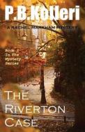 The Riverton Case: Book 3 - Rachel Markham Mystery Series di P. B. Kolleri edito da Createspace