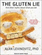 The Gluten Lie: And Other Myths about What You Eat di Alan Levinowitz edito da Tantor Audio