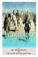 El Dorado: The Search for the Fabled City of Gold di Charles River Editors, Jesse Harasta edito da Createspace