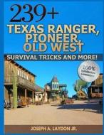 239+ Texas Ranger, Pioneer, Old West, ? Survival Tricks and More! di MR Joseph a. Laydon Jr edito da Createspace