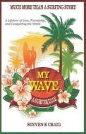 My Wave: A Surfer Tale di Steven K. Craig edito da Createspace