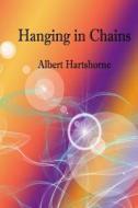 Hanging in Chains di Albert Hartshorne edito da Createspace