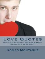 Love Quotes: 1000's of Romantic Sayings & More Organized by Subject di Romeo Montague edito da Createspace