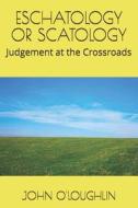 Eschatology or Scatology: Judgement at the Crossroads di John O'Loughlin edito da Createspace