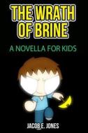 The Wrath of Brine: A Novella for Kids di Jacob E. Jones edito da Createspace
