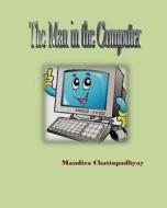 The Man in the Computer di Mandira Chattopadhyay edito da Createspace