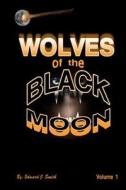 Wolves of the Black Moon di Edward J. Smith edito da Createspace