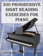 300 Progressive Sight Reading Exercises for Piano di Robert Anthony edito da Createspace Independent Publishing Platform
