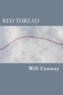 Red Thread: A Novel of Love and Fate di Will Conway edito da Createspace