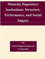 Minority Depository Institutions: Structure, Performance, and Social Impact di Federal Deposit Insurance Corporation edito da Createspace