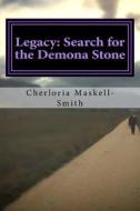 Legacy: Search for the Demona Stone di MS Cherloria Maskell-Smith edito da Createspace