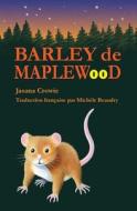 Barley de Maplewood: Un Recit de Bravoure Et D'Aventures di Jasana Crowie edito da Createspace