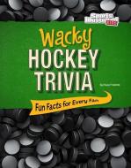 Wacky Hockey Trivia: Fun Facts for Every Fan di Shane Frederick edito da CAPSTONE PR