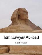 Tom Sawyer Abroad di Mark Twain edito da Createspace