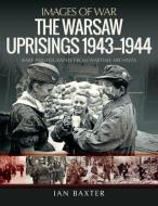 WARSAW UPRISINGS 1943-1944 di IAN BAXTER edito da PEN & SWORD BOOKS