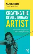 Creating the Revolutionary Artist di Mark Rabideau edito da Rowman & Littlefield Publishers
