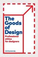 The Goods of Design: Professional Ethics for Designers di Ariel Guersenzvaig edito da ROWMAN & LITTLEFIELD