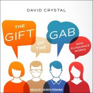 The Gift of the Gab: How Eloquence Works di David Crystal edito da Tantor Audio