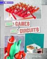 Make Games with Circuits: 4D an Augmented Reading Experience di Chris Harbo, Sarah L. Schuette edito da CAPSTONE PR