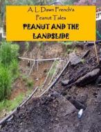 Peanut and the Landslide di A. L. Dawn French edito da Createspace Independent Publishing Platform