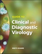 Guide to Clinical and Diagnostic Virology di Rheeti Khare edito da American Society for Microbiology