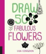 Draw 500 Fabulous Flowers di Lisa Congdon edito da Quarry Books